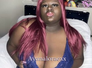 Ayanaloraexx