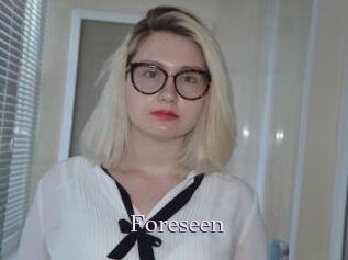 Foreseen
