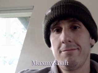 Maxmyshaft